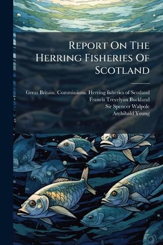 Cover image for Report On The Herring Fisheries Of Scotland