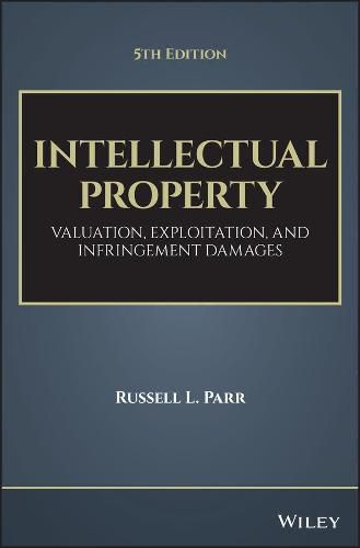 Cover image for Intellectual Property, Fifth Edition - Valuation, Exploitation, and Infringement Damages