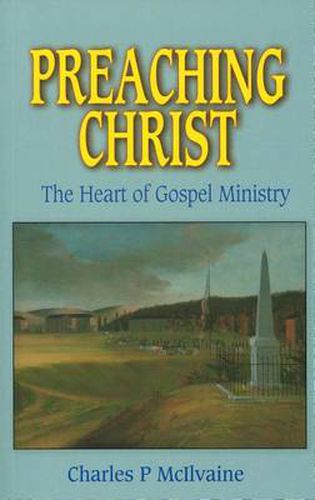 Preaching Christ: The Heart of the Gospel Ministry