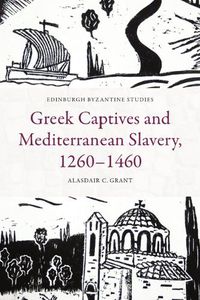Cover image for Greek Captives and Mediterranean Slavery, 1260-1460