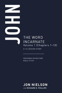 Cover image for John: The Word Incarnate, Volume 1 (Chapters 1-10), a 13-Week Study