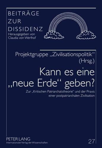 Kann Es Eine  Neue Erde  Geben?: Zur  Kritischen Patriarchatstheorie  Und Der Praxis Einer Postpatriarchalen Zivilisation