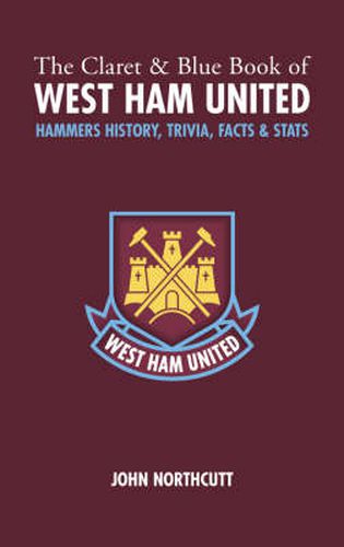 Cover image for The Claret and Blue Book of West Ham United: Hammers History, Trivia, Facts and Stats
