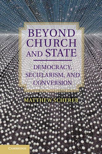 Beyond Church and State: Democracy, Secularism, and Conversion