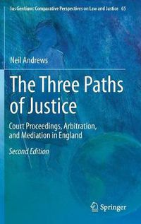 Cover image for The Three Paths of Justice: Court Proceedings, Arbitration, and Mediation in England