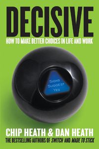 Cover image for Decisive: How to Make Better Choices in Life and Work