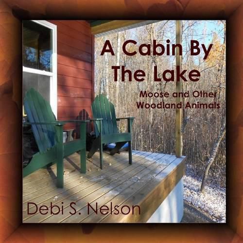 Cover image for A Cabin By The Lake: Moose and Other Woodland Animals