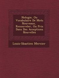 Cover image for N Ologie, Ou Vocabulaire de Mots Nouveaux, Renouveler, Ou Pris Dans Des Acceptions Nouvelles