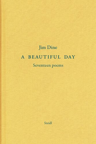 Jim Dine: A Beautiful Day: Seventeen Poems