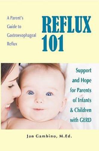 Cover image for Reflux 101: A Parent's Guide to Gastroesophageal Reflux