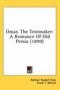 Cover image for Omar, the Tentmaker: A Romance of Old Persia (1899)