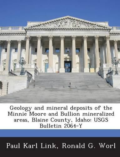 Cover image for Geology and Mineral Deposits of the Minnie Moore and Bullion Mineralized Areas, Blaine County, Idaho