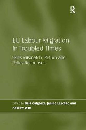 Cover image for EU Labour Migration in Troubled Times: Skills Mismatch, Return and Policy Responses