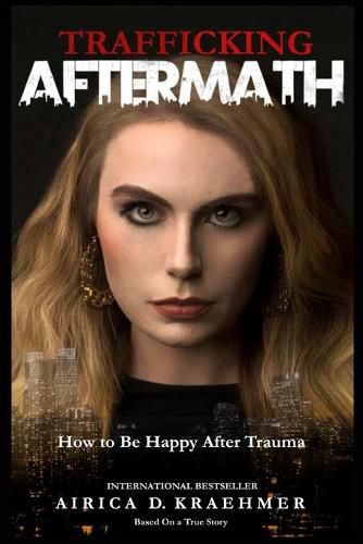 Cover image for Trafficking Aftermath: How to Be Happy After Trauma