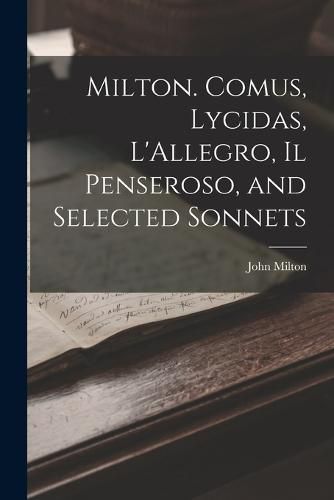 Cover image for Milton. Comus, Lycidas, L'Allegro, Il Penseroso, and Selected Sonnets