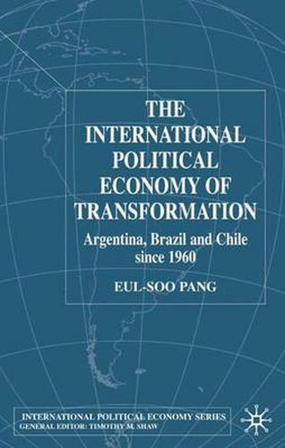 Cover image for The International Political Economy of Transformation in Argentina, Brazil and Chile Since 1960