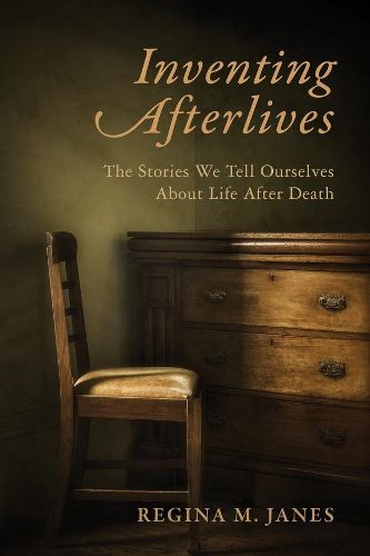 Cover image for Inventing Afterlives: The Stories We Tell Ourselves About Life After Death