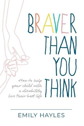 Cover image for Braver Than You Think: How to help your child with a disability live their best life