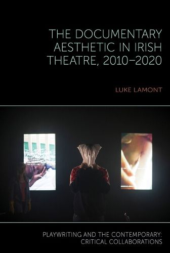 Cover image for The Documentary Aesthetic in Irish Theatre, 2010-2020