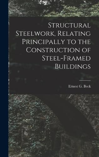 Structural Steelwork, Relating Principally to the Construction of Steel-Framed Buildings