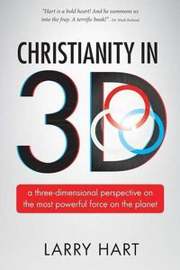 Cover image for Christianity in 3D: a three-dimensional perspective on the most powerful force on the planet