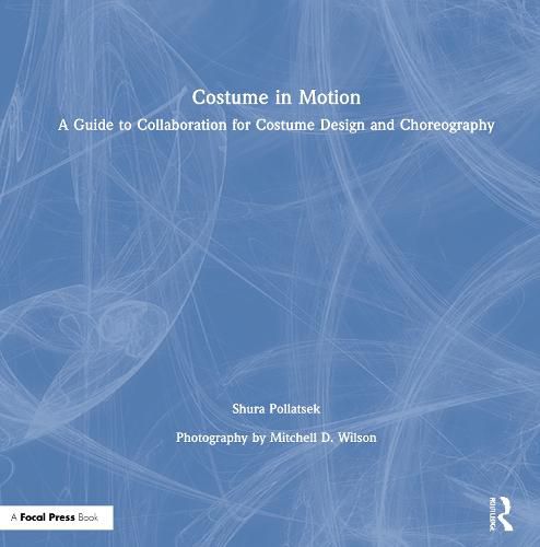 Cover image for Costume in Motion: A Guide to Collaboration for Costume Design and Choreography