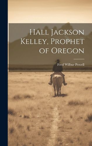 Cover image for Hall Jackson Kelley, Prophet of Oregon