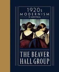 Cover image for The Beaver Hall Group: 1920s Modernism in Montreal