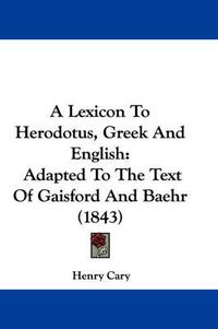 Cover image for A Lexicon To Herodotus, Greek And English: Adapted To The Text Of Gaisford And Baehr (1843)