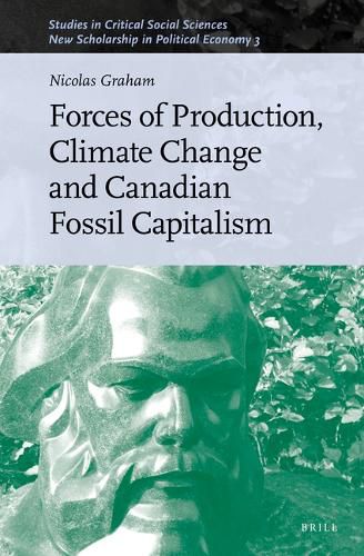 Cover image for Forces of Production, Climate Change and Canadian Fossil Capitalism