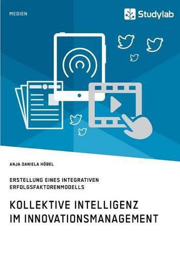 Cover image for Kollektive Intelligenz im Innovationsmanagement: Erstellung eines integrativen Erfolgsfaktorenmodells