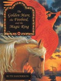 Cover image for The Golden Mare, the Firebird, and the Magic Ring