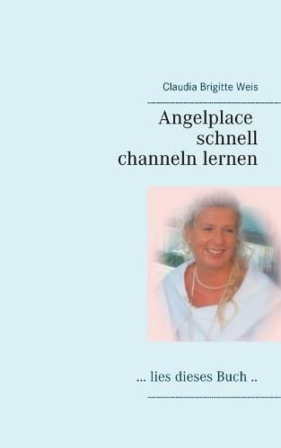 Cover image for Angelplace lies dieses Buch: Channeln schnell gelernt