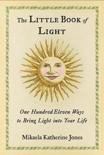 Cover image for The Little Book of Light: One Hundred Eleven Ways to Bring Light into Your Life