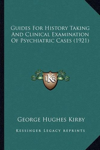 Guides for History Taking and Clinical Examination of Psychiatric Cases (1921)