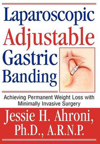 Cover image for Laparoscopic Adjustable Gastric Banding: Achieving Permanent Weight Loss with Minimally Invasive Surgery