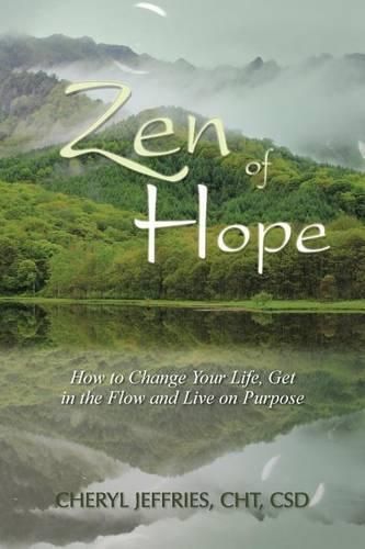 Cover image for Zen of Hope: How to Change Your Life, Get in the Flow and Live on Purpose