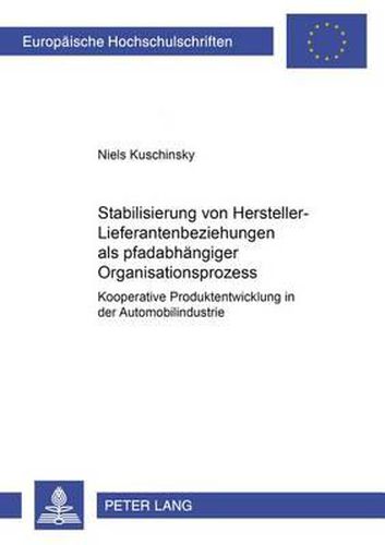 Cover image for Stabilisierung Von Hersteller-Lieferantenbeziehungen ALS Pfadabhaengiger Organisationsprozess: Kooperative Produktentwicklung in Der Automobilindustrie