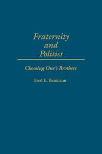 Cover image for Fraternity and Politics: Choosing One's Brothers