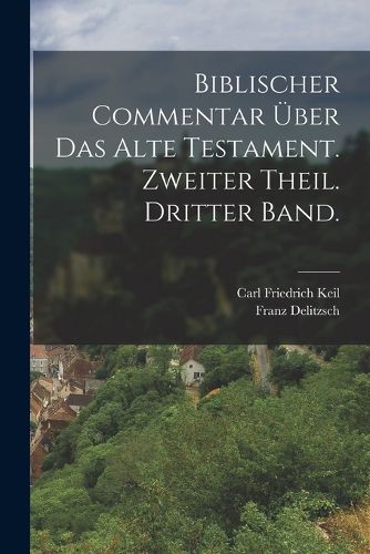 Cover image for Biblischer Commentar ueber das alte Testament. Zweiter Theil. Dritter Band.