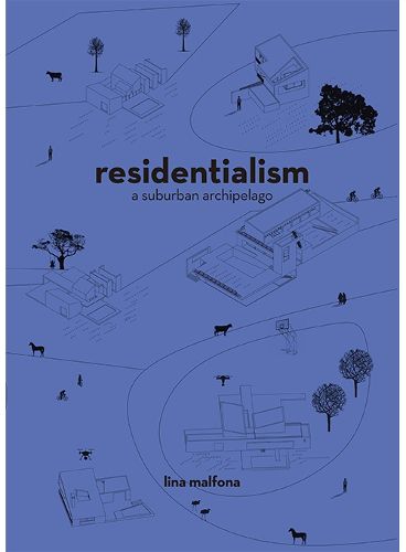 Cover image for Residentialism: A Suburban Archipelago