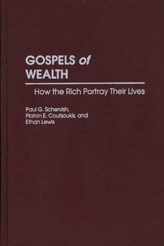 Gospels of Wealth: How the Rich Portray Their Lives