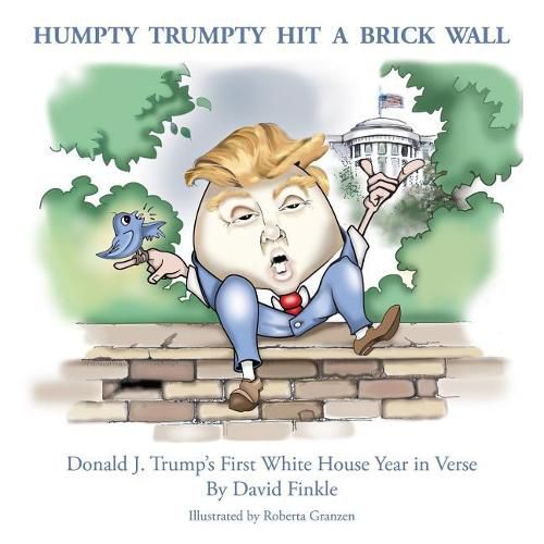 Cover image for Humpty Trumpty Hit a Brick Wall: Donald J. Trump's First White House Year in Verse