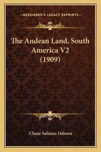 Cover image for The Andean Land, South America V2 (1909)