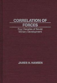 Cover image for Correlation of Forces: Four Decades of Soviet Military Development