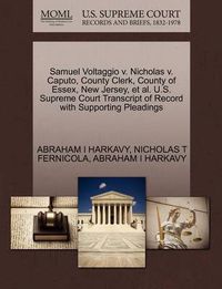 Cover image for Samuel Voltaggio V. Nicholas V. Caputo, County Clerk, County of Essex, New Jersey, et al. U.S. Supreme Court Transcript of Record with Supporting Pleadings