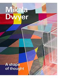 Cover image for Mikala Dwyer: A shape of thought