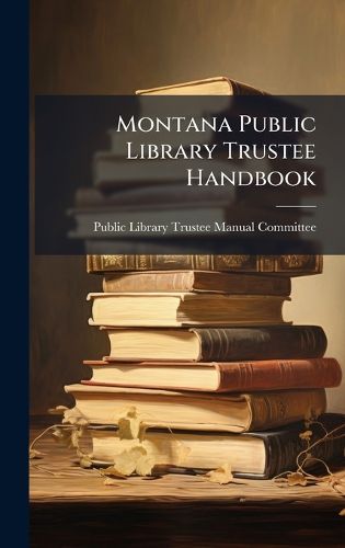 Cover image for Montana Public Library Trustee Handbook