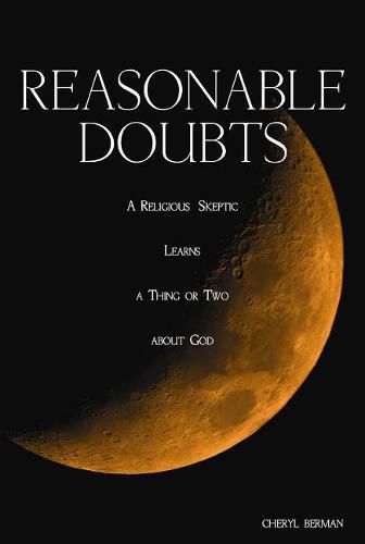 Cover image for Reasonable Doubts: A Religious Skeptic Learns a Thing or Two about God