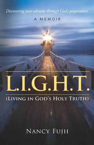 Cover image for L.I.G.H.T. (Living in God's Holy Truth): Discovering your identity through God's preparation